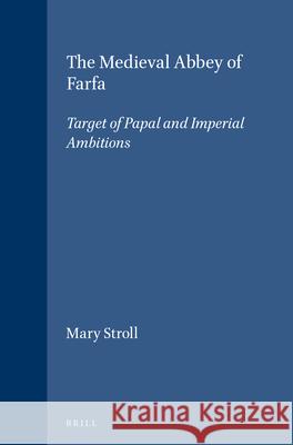 The Medieval Abbey of Farfa: Target of Papal and Imperial Ambitions Mary Stroll 9789004107045 Brill - książka