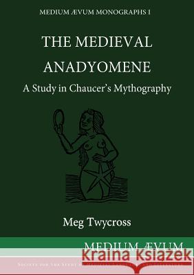 The Medieval Anadyomene: A Study in Chaucer's Mythography Meg Twycross   9780907570370 Ssmll - książka