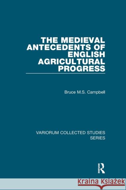 The Medieval Antecedents of English Agricultural Progress Bruce M.S. Campbell 9781138375130 Taylor and Francis - książka