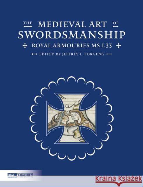 The Medieval Art of Swordsmanship : Royal Armouries MS I.33 Jeffrey L. Forgeng 9780948092855 Royal Armouries - książka
