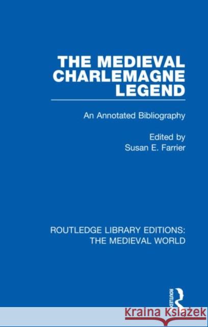 The Medieval Charlemagne Legend: An Annotated Bibliography Susan E. Farrier 9780367195953 Routledge - książka