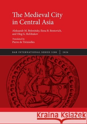 The Medieval City in Central Asia de Trémiolles, Pierre 9781407364049 British Archaeological Reports (Oxford) Ltd - książka