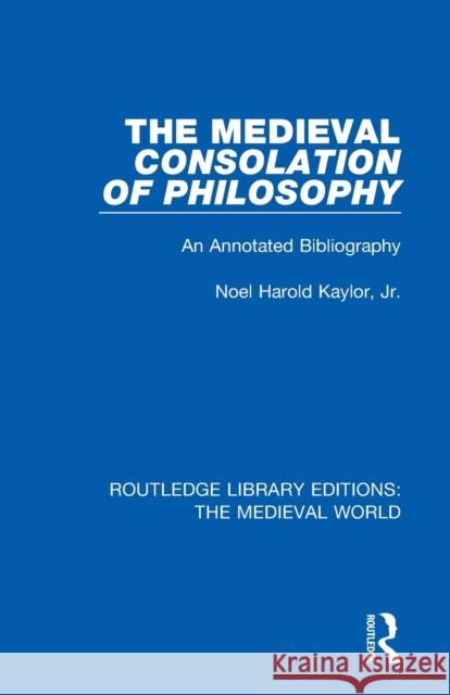 The Medieval Consolation of Philosophy: An Annotated Bibliography Noel Harold Kaylo 9780367174941 Routledge - książka