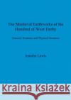 The Medieval Earthworks of the Hundred of West Derby: Tenurial Evidence and Physical Structure Lewis, Jennifer 9781841711584 British Archaeological Reports