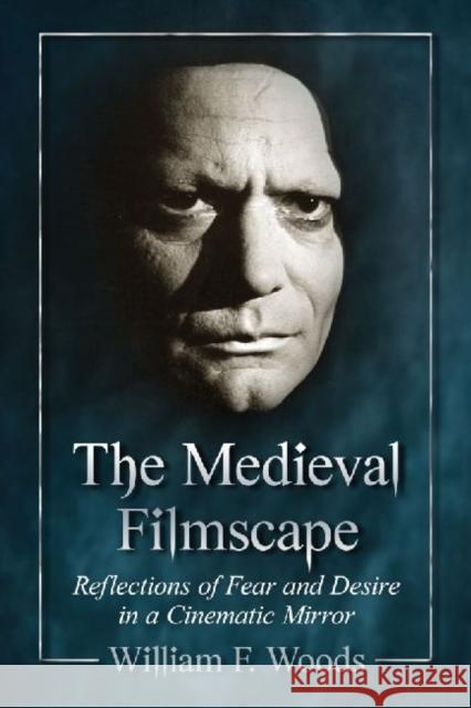 The Medieval Filmscape: Reflections of Fear and Desire in a Cinematic Mirror William F. Woods 9780786446513 McFarland & Company - książka