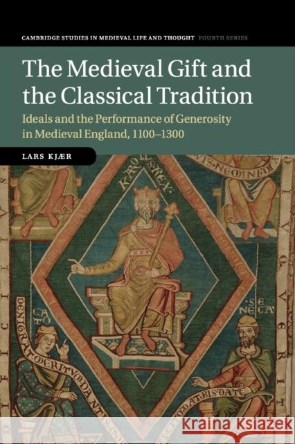 The Medieval Gift and the Classical Tradition: Ideals and the Performance of Generosity in Medieval England, 1100-1300 Kjær, Lars 9781108439329 Cambridge University Press - książka