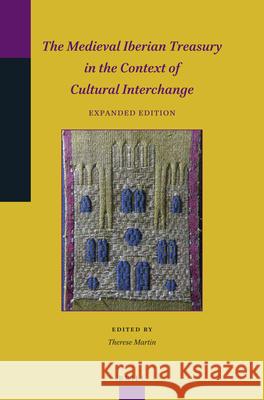 The Medieval Iberian Treasury in the Context of Cultural Interchange (Expanded Edition) Therese Martin 9789004424586 Brill - książka