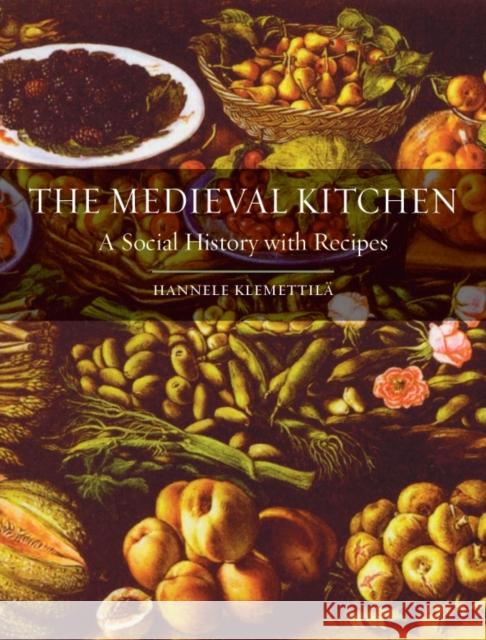 The Medieval Kitchen: A Social History with Recipes Klemettilä, Hannele 9781861899088  - książka
