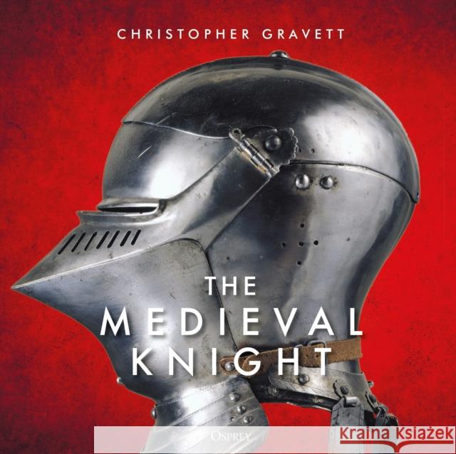 The Medieval Knight Christopher Gravett 9781472843562 Osprey Publishing (UK) - książka