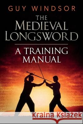 The Medieval Longsword: A Training Manual Windsor, Guy 9789526819327 School of European Swordsmanship - książka