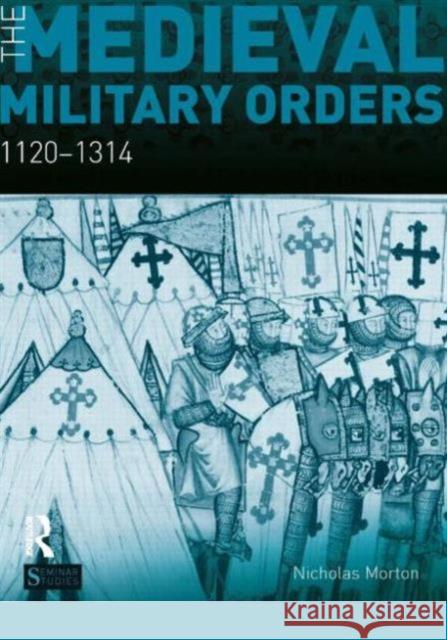 The Medieval Military Orders: 1120-1314 Morton, Nicholas 9781408249581 Taylor & Francis Ltd - książka