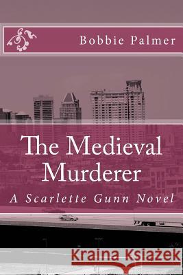 The Medieval Murderer: A Scarlette Gunn Novel Bobbie Palmer 9781537236353 Createspace Independent Publishing Platform - książka