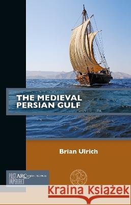 The Medieval Persian Gulf Ulrich 9781802700046 Arc Humanities Press - książka