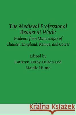 The Medieval Professional Reader at Work: Evidence from Manuscripts of Chaucer Langland, Kempe, and Gower Maidie Hilmo Kathryn Kerby-Fulton 9780920604779 English Literary Studies - książka