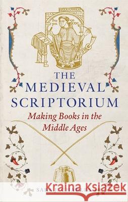 The Medieval Scriptorium: Making Books in the Middle Ages Sara J. Charles 9781789149166 Reaktion Books - książka