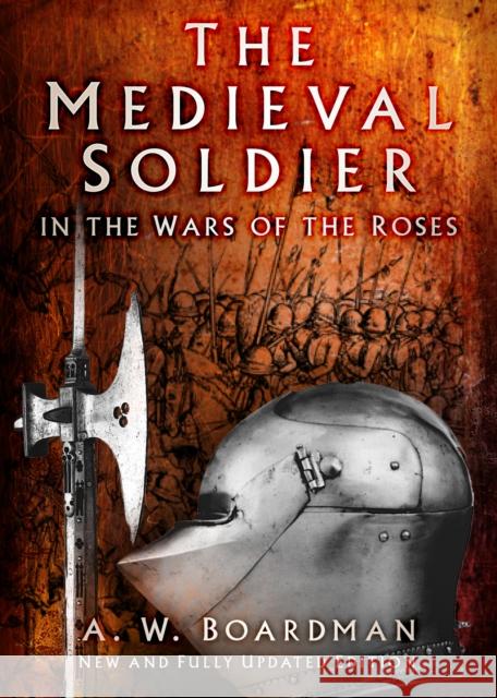 The Medieval Soldier in the Wars of the Roses Andrew Boardman 9781803990316 The History Press Ltd - książka