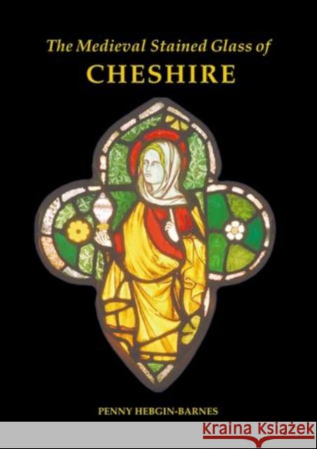 The Medieval Stained Glass of Cheshire Penny Hebgin Barnes 9780197264690  - książka