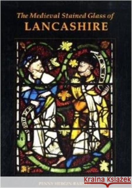 The Medieval Stained Glass of Lancashire Penny Hebgin-Barnes 9780197264485 Oxford University Press, USA - książka