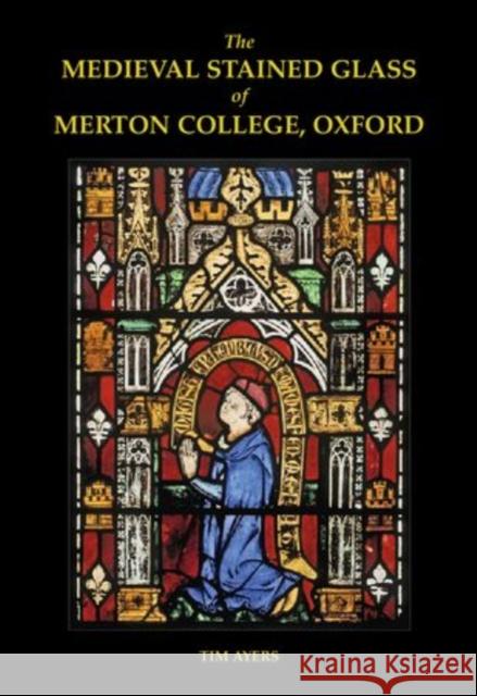 The Medieval Stained Glass of Merton College, Oxford Set Ayers, Tim 9780197265444 Oxford University Press, USA - książka