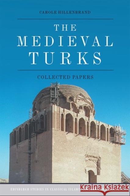 The Medieval Turks: Collected Essays Carole Hillenbrand 9781474485944 Edinburgh University Press - książka