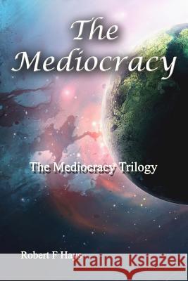 The Mediocracy: The Mediocracy Trilogy Robert F. Hays 9781481851169 Createspace - książka