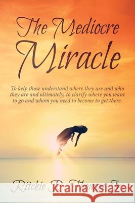 The Mediocre Miracle Ritchie R. Thomas 9780578605401 Ritchie R Thomas LLC - książka