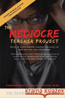 The Mediocre Teacher Project: Keys to Overcoming Teacher Burnout In and Outside the Classroom Brown, Ragan M. 9780692184813 Jai Publishing, Inc. - książka