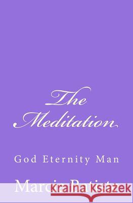 The Meditation: God Eternity Man Marcia Batiste Smith Wilson 9781497370050 Createspace - książka