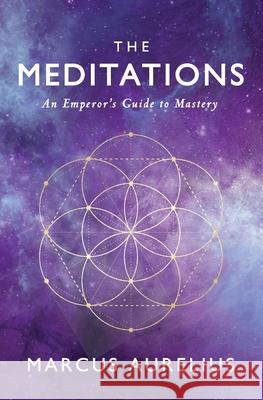 The Meditations: An Emperor's Guide to Mastery Marcus Aurelius Sam Torode Ancient Renewal 9781548281304 Createspace Independent Publishing Platform - książka