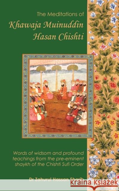 The Meditations of Khawaja Muinuddin Hasan Chishti Zahurul Hassan Sharib   9780992633523 Beacon Books - książka