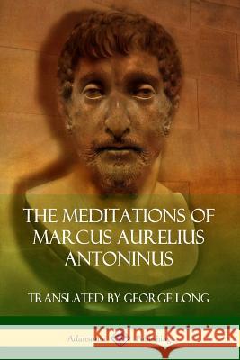 The Meditations of Marcus Aurelius Antoninus Marcus Aurelius Antoninus 9780359747252 Lulu.com - książka