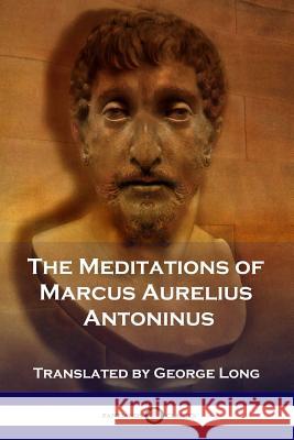 The Meditations of Marcus Aurelius Antoninus Marcus Aurelius Antoninus, George Long 9781789870695 Pantianos Classics - książka