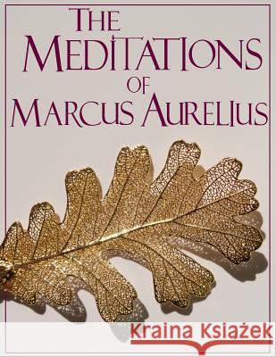 The Meditations of Marcus Aurelius (truepowerbooks Edition) Marcus Aurelius 9781541304789 Createspace Independent Publishing Platform - książka