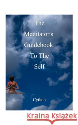 The Meditator's Guidebook to the Self Cython 9781587210266 Authorhouse - książka