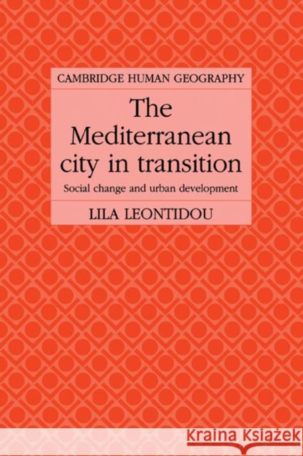 The Mediterranean City in Transition: Social Change and Urban Development Leontidou, Lila 9780521025256 Cambridge University Press - książka