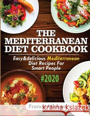 The Mediterranean Diet Cookbook #2020: Easy & Delicious Mediterranean Diet Recipes For Smart People Francis Michael 9781952504068 Francis Michael Publishing Company - książka