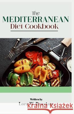 The Mediterranean Diet Cookbook: A Comprehensive Guide for Beginners Lora W Braxton   9798398478624 Independently Published - książka