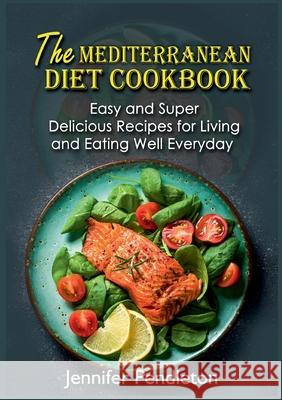 The Mediterranean Diet Cookbook: Easy and Super Delicious Recipes for Living and Eating Well Everyday Jennifer Pendleton 9783755755074 Books on Demand - książka