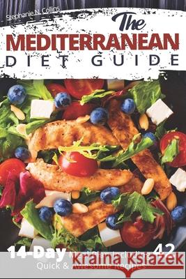 The Mediterranean Diet Guide: 14-Day Meal Plan Including 42 Quick and Awesome Recipes Stephanie N. Collins 9781080995783 Independently Published - książka