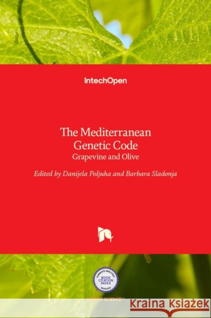 The Mediterranean Genetic Code: Grapevine and Olive Barbara Sladonja Danijela Poljuha 9789535110675 Intechopen - książka