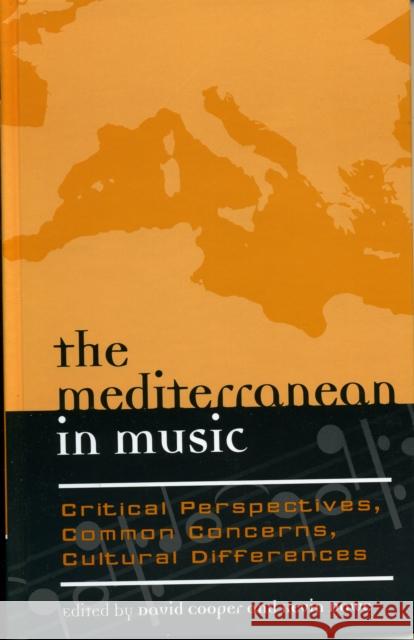 The Mediterranean in Music: Critical Perspectives, Common Concerns, Cultural Differences Cooper, David 9780810854079 Scarecrow Press, Inc. - książka