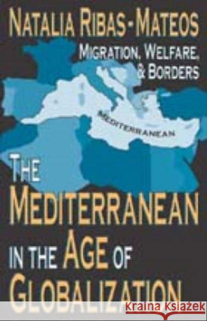 The Mediterranean in the Age of Globalization: Migration, Welfare, & Borders Ribas-Mateos, Natalia 9780765802576 Transaction Publishers - książka