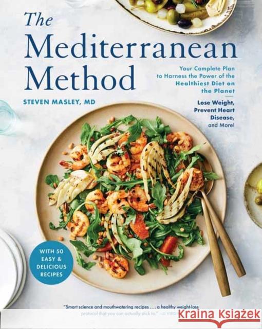 The Mediterranean Method: Your Complete Plan to Harness the Power of the Healthiest Diet on the Planet -- Lose Weight, Prevent Heart Disease, and More! Steven Masley 9780593136379 Potter/Ten Speed/Harmony/Rodale - książka
