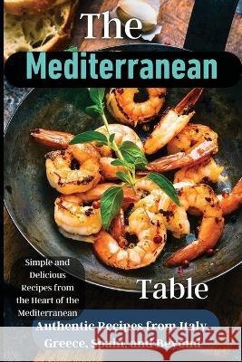 The Mediterranean Table: Over 50 Recipes to Satisfy Your Cravings Zilan Meyer   9781803935218 Zara Roberts - książka