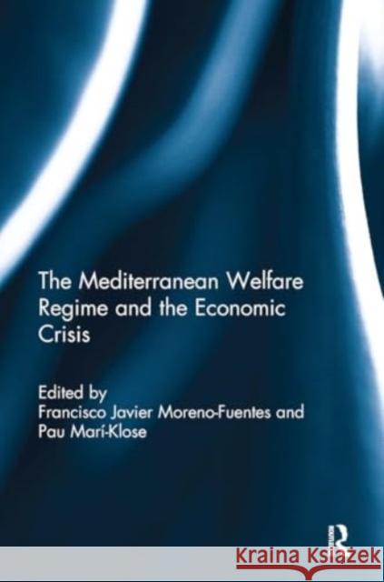 The Mediterranean Welfare Regime and the Economic Crisis Francisco Javier Moreno-Fuentes Pau Mari-Klose 9781032928685 Routledge - książka