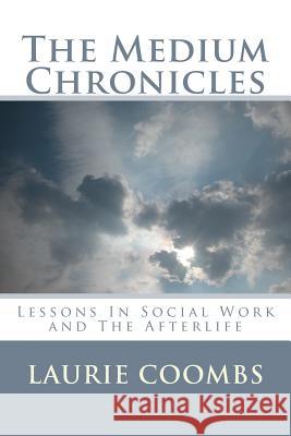 The Medium Chronicles: Lessons in Social Work and The Afterlife Coombs, Laurie 9781492354710 Createspace - książka