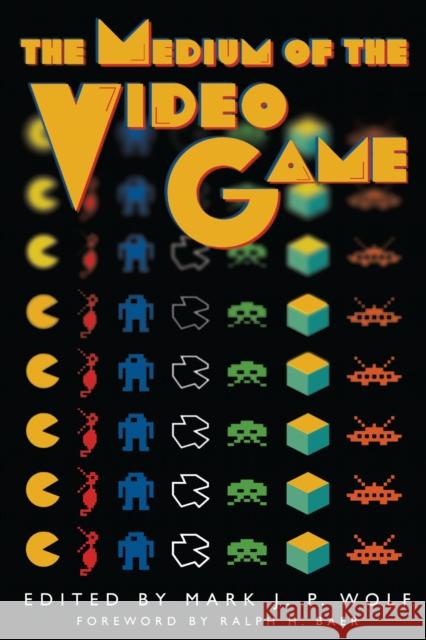 The Medium of the Video Game Mark J. P. Wolf Ralph H. Baer 9780292791503 University of Texas Press - książka