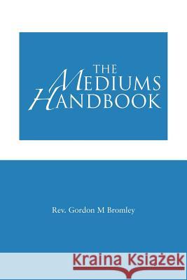 The Mediums Handbook Bromley, Gordon M. 9781477226551 Authorhouse - książka