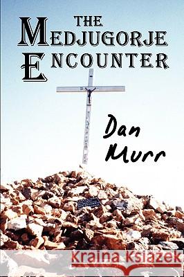The Medjugorje Encounter Dan Murr 9780981840710 Murr Publishing - książka