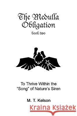 The Medulla Obligation Book Two: To Thrive Within the Song of Nature's Siren Kelson, M. T. 9780595336852 iUniverse - książka